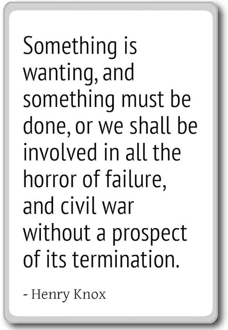 Algo es que desean, y hay que hacer algo... - Henry Knox - citas ...