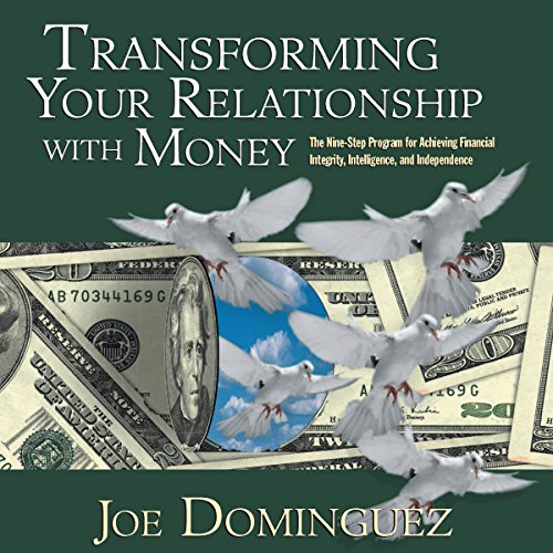 Transforming Your Relationship with Money: The Nine-Step Program for Achieving Financial Integrity, Intelligence, and Independence Transforming Your Relationship with Money: The Nine-Step Program for Achieving Financial Integrity, Intelligence, and Independence