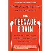 The Teenage Brain: A Neuroscientist's Survival Guide to Raising Adolescents and Young Adults