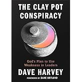 The Clay Pot Conspiracy: God’s Plan to Use Weakness in Leaders