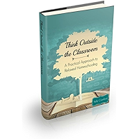 Think Outside the Classroom: A Practical Approach to Relaxed Homeschooling: A closer look at what an education really is… book cover Think Outside the Classroom: A Practical Approach to Relaxed Homeschooling: A closer look at what an education really is… book cover