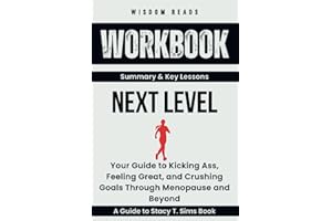 Workbook For Next Level: Your Guide to Kicking Ass, Feeling Great, and Crushing Goals Through Menopause and Beyond: A Guide to Implementing Stacy T. Sims & Selene Yeager Book