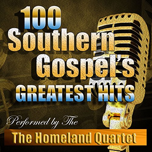 100 Southern Gospel's Greatest Hits by Homeland Quartet on Amazon Music