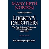 Liberty's Daughters: The Revolutionary Experience of American Women, 1750–1800
