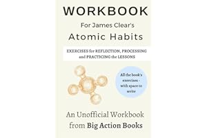Workbook for James Clear's Atomic Habits: Printed Exercises for Reflection, Processing, and Practising the Lessons (Productivity and "Getting Things Done")