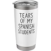 Tears of My Spanish Students for Teacher Funny Stainless Steel Insulated Tumbler
