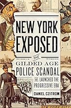 New York Exposed: The Gilded Age Police Scandal that Launched the Progressive Era