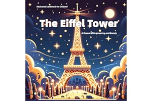 The Eiffel Tower: Illustrated Landmark for Children: A Marvel of Engineering and Beauty