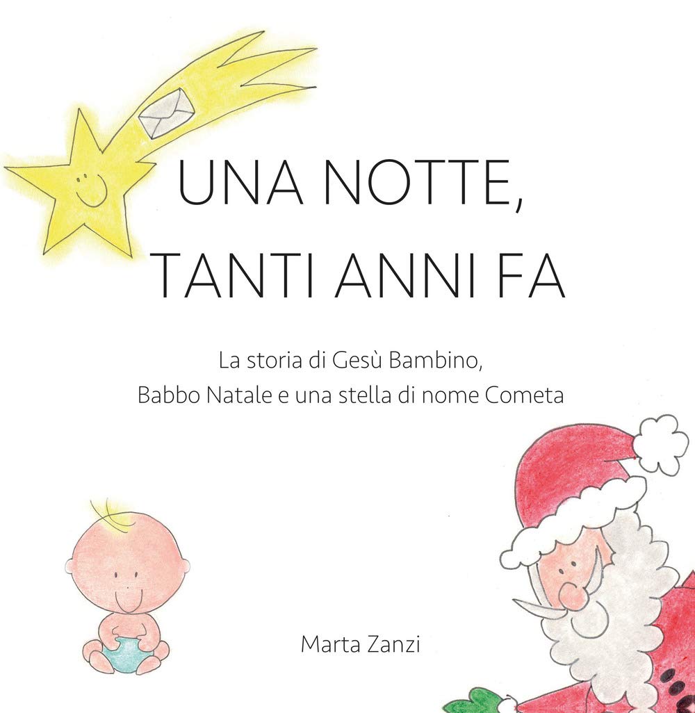 Stella Di Natale Storia.Amazon It Una Notte Tanti Anni Fa La Storia Di Gesu Bambino Babbo Natale E Una Stella Di Nome Cometa Zanzi Marta Libri