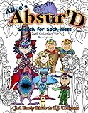 The Absurd Just Coloring Book for Everyone: Alice's Absurd Search for Sockness (Maniacal Confessions Coloring Books) (Volume 7) by 