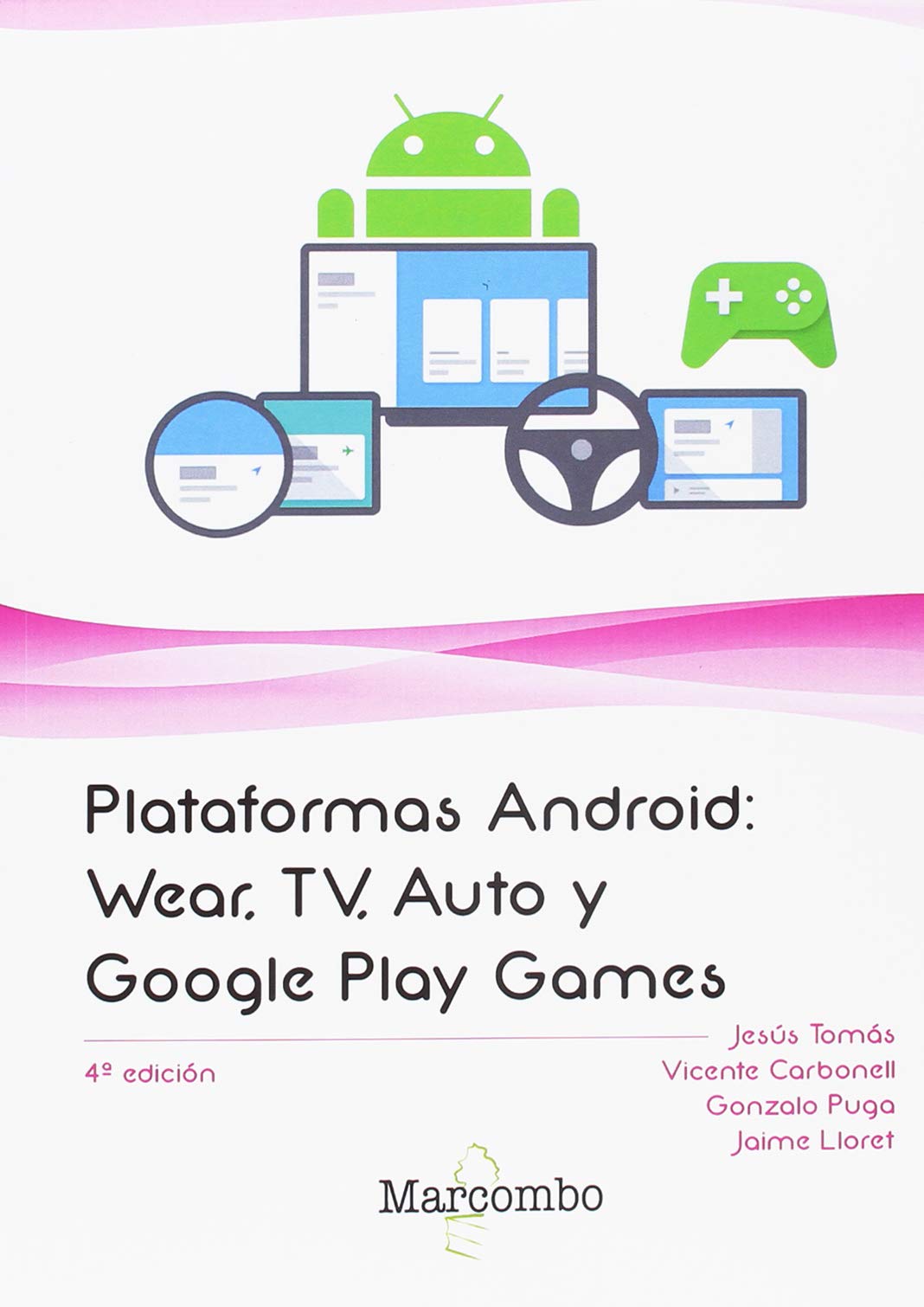 Plataformas Android: Wear, TV, Auto y Google Play Games (Spanish Edition):  TOMÁS GIRONÉS, JESUS, Carbonell, Vicente, Puga, Gonzalo, Lloret, Jaime:  9788426726636: Books
