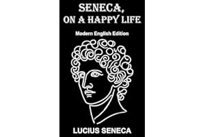 Seneca, on a Happy Life: Modern English Edition