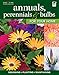 Annuals, Perennials & Bulbs for Your Home: Designing, Planting & Maintaining Your Flower Garden