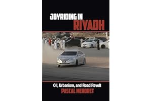 Joyriding in Riyadh: Oil, Urbanism, and Road Revolt (Cambridge Middle East Studies, Series Number 45)
