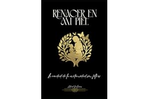 Renacer en mi piel: La verdad de la maternidad sin filtros: Una historia real sobre maternidad, cuerpo, autoestima y el renacer emocional tras el parto (Spanish Edition)