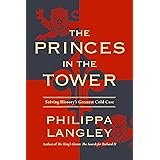 The Princes in the Tower: Solving History's Greatest Cold Case