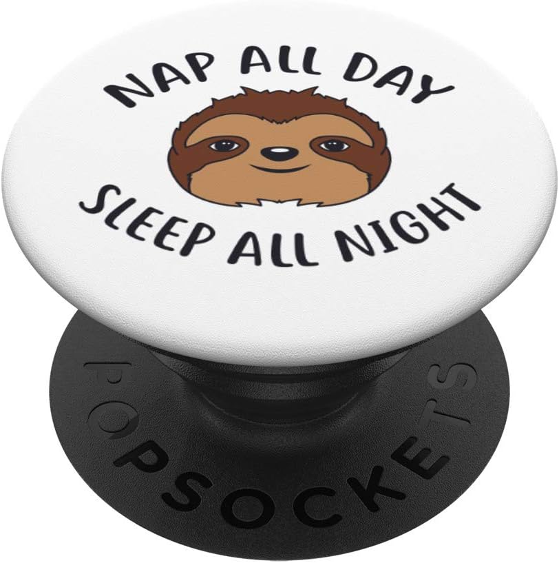 Funny Nap All Day Sleep All Night Sloth Lovers Birthday Gift PopSockets Grip and Stand for Phones and Tablets