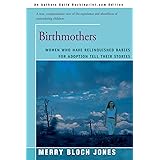 Birthmothers: Women Who Have Relinquished Babies for Adoption Tell Their Stories