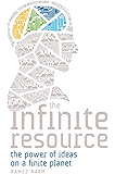 The Infinite Resource: The Power of Ideas on a Finite Planet