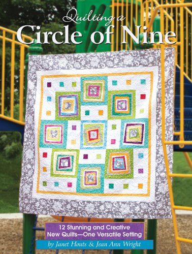 Quilting a Circle of Nine: 12 Stunning and Creative New Quilts - One Versatile Setting (Landauer) Beautiful and Easy Patchwork Projects with Step-by-Step Directions, Patterns, Templates, and Diagrams