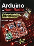 Arduino for Ham Radio: A Radio Amateur's Guide to Open Source Electronics and Microcontroller Projec Arduino for Ham Radio: A Radio Amateur's Guide to Open Source Electronics and Microcontroller Projec