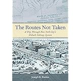 The Routes Not Taken: A Trip Through New York City's Unbuilt Subway System