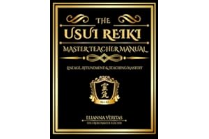 The Usui Reiki Master Teacher Manual: Lineage, Attunement & Teaching Mastery