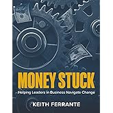 Money Stuck: Helping Leaders in Business Navigate Change