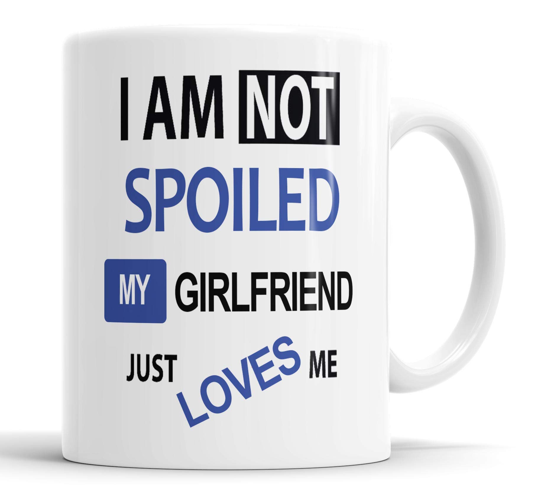 Faithful Prints I'm Not Spoiled My Girlfriend Just Loves Me Mug Boyfriend Husband Girlfriend Wife Valentines Anniversary Funny Humour Joke Gift Cup Birthday Christmas, Ceramic Mugs
