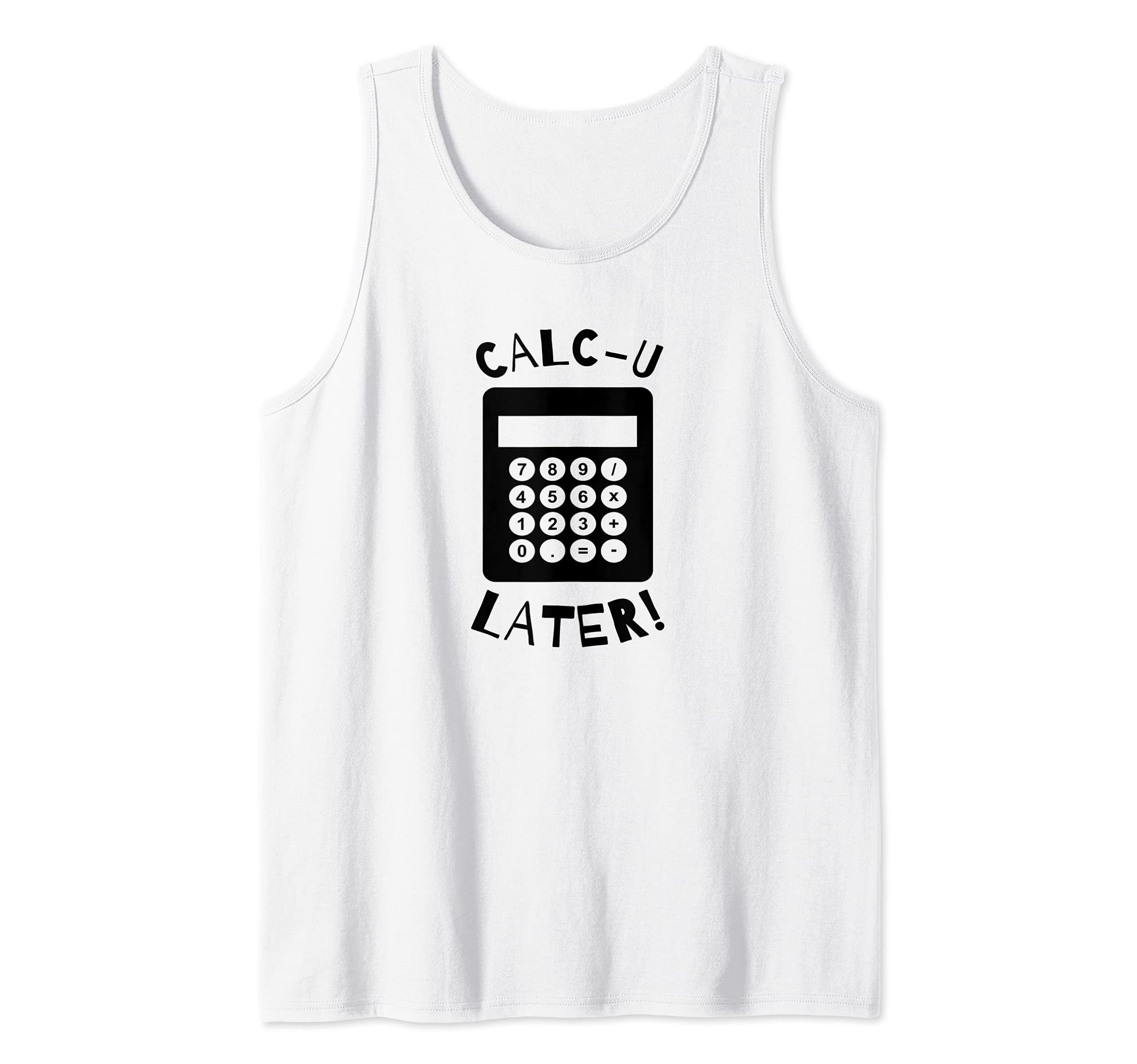 Calc-U-Later Funny Calculator Pun Back To School Tank Top