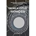 Theory & History of Hypnosis: Exploring Altered State of Mind in Trance (Psychology and Psychotherapy: Theories and Practices)