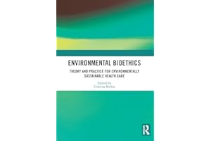 Environmental Bioethics: Theory and Practice for Environmentally Sustainable Health Care
