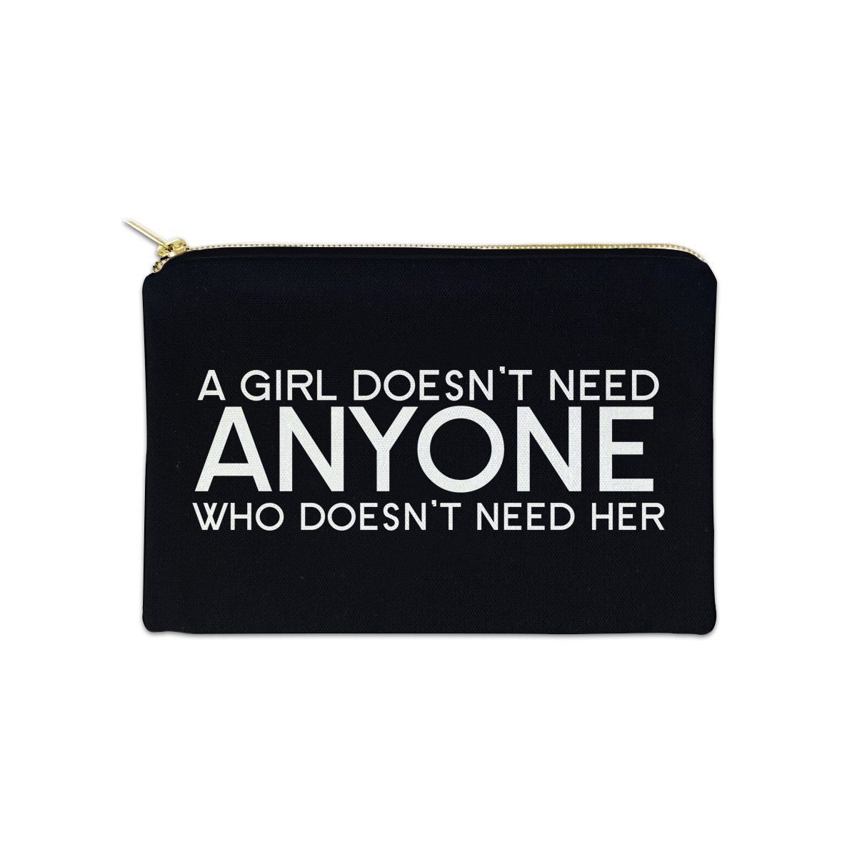 A Girl Doesn't Need Anyone Who Doesn't Need Her 12 oz Cosmetic Makeup Cotton Canvas Bag - (Black Canvas)