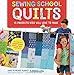 Sewing School ® Quilts: 15 Projects Kids Will Love to Make; Stitch Up a Patchwork Pet, Scrappy Journal, T-Shirt Quilt, and More by Amie Petronis Plumley, Andria Lisle