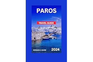 Paros Travel Guide: An Unforgettable Greek Island Experience With Coloured Images & Maps,Explore The Villages,Attractions,Hotels,History, Cuisine, and ... Customizable Itineraries (TOUR EXPERIENCE)