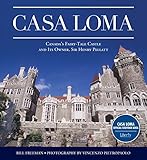 Casa Loma: Canada's Fairy-Tale Castle and Its Owner, Sir Henry Pellatt by Bill Freeman
