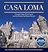 Casa Loma: Canada's Fairy-Tale Castle and Its Owner, Sir Henry Pellatt by Bill Freeman