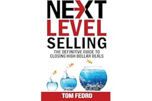 Next Level Selling: The Definitive Guide to Closing High Dollar Deals