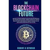 The Blockchain Future: Bitcoin, Cryptocurrency, Blockchain Technology, De-centralised Ledgers, Smart Contracts, Crypto Wallet