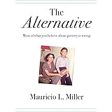 The Alternative: Most of What You Believe About Poverty Is Wrong