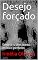 Livro Desejo forçado:   Série-Iris Um conto erótico perfeito