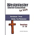 Westminster Shorter Catechism for Kids: Workbook Three: Christ, Our Redeemer