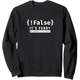 !False - Programmer Coding Code Coder Software Sweatshirt