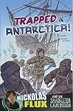 Trapped in Antarctica!: Nickolas Flux and the Shackleton Expedition (Nickolas Flux History Chronicles) by