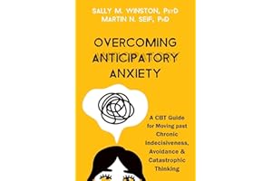 Overcoming Anticipatory Anxiety: A CBT Guide for Moving past Chronic Indecisiveness, Avoidance, and Catastrophic Thinking