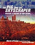 Front cover for the book The Pig and the Skyscraper: Chicago: A History of Our Future by Marco D'Eramo