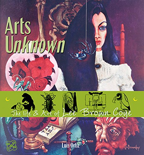 Arts Unknown: The Life & Art of Lee Brown Coye by Luis Ortiz