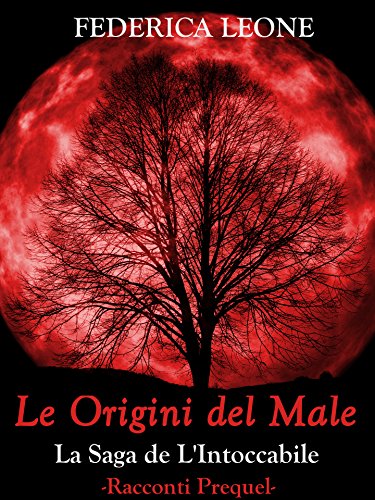 Federica Leone - La Saga de L'Intoccabile Vol. 1. Prequel - Le origini del