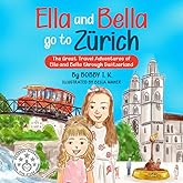 Ella And Bella Go To Zurich: The Great Travel Adventures of Ella And Bella Through Switzerland