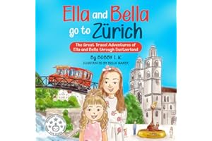 Ella And Bella Go To Zurich: The Great Travel Adventures of Ella And Bella Through Switzerland